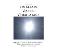 Uno strano viaggio verso la luce di Youcanprint, 2018, Vincenzo Parolini