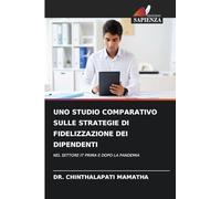 UNO STUDIO COMPARATIVO SULLE STRATEGIE DI FIDELIZZAZIONE DEI DIPENDENTI: NEL SETTORE IT PRIMA E DOPO LA PANDEMIA