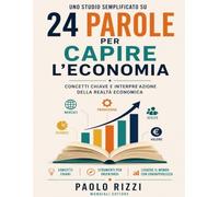 Uno studio semplificato su 24 parole per capire l’economia: Concetti chiave e interpretazione della realtà economica