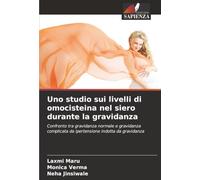 Uno studio sui livelli di omocisteina nel siero durante la gravidanza: Confronto tra gravidanza normale e gravidanza complicata da ipertensione indotta da gravidanza