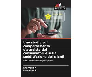 Uno studio sul comportamento d'acquisto dei consumatori e sulla soddisfazione dei clienti: Verso i televisori intelligenti Eye Plus