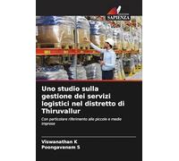 Uno studio sulla gestione dei servizi logistici nel distretto di Thiruvallur: Con particolare riferimento alle piccole e medie imprese