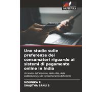 Uno studio sulle preferenze dei consumatori riguardo ai sistemi di pagamento online in India: Un'analisi dell'adozione, delle sfide, della soddisfazione e del comportamento dell'utente