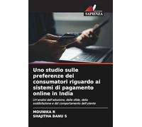 Uno studio sulle preferenze dei consumatori riguardo ai sistemi di pagamento online in India: Un'analisi dell'adozione, delle sfide, della soddisfazione e del comportamento dell'utente