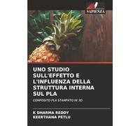 UNO STUDIO SULL'EFFETTO E L'INFLUENZA DELLA STRUTTURA INTERNA SUL PLA: COMPOSITO PLA STAMPATO IN 3D