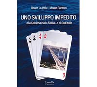 Uno sviluppo impedito. Alla Calabria e alla Sicilia... e al Sud Italia