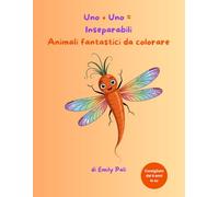 Uno + Uno = Inseparabili - Animali fantastici da colorare: 40 strane combinazioni di animali da colorare e ammirare