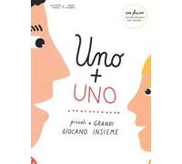 Uno + uno. Piccoli e grandi giocano insieme. Ediz. italiana e inglese