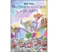 Uno yankee alla corte di re Artù. Ediz. integrale