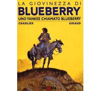 Uno yankee chiamato Bluberry. La giovinezza di Blueberry - Giraud Jean, Ch...