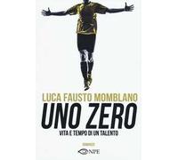 Uno zero. Vita e tempo di un talento