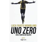 Uno zero. Vita e tempo di un talento
