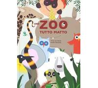 Uno zoo tutto matto. Ediz. a colori