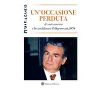 Un'occasione perduta. Il centrosinistra e la candidatura Pellegrino nel 2004