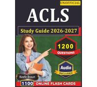 Unofficial ACLS Study Guide 2026-2027: AHA Advanced Cardiac Life Support Exam Prep with 1200 Realistic Practice Questions And Detailed Rationales