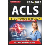 Unofficial ACLS Study Guide 2026-2027: Exam Preparation and Practice Questions with Answer Explanation for Advanced Cardiovascular Life Support, an Independent Learning Material