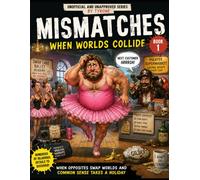 UNOFFICIAL AND UNAPPROVED ‘MISMATCHES’ WHEN WORLDS COLLIDE Part 1: Mismatches - When Worlds Collide 100 Hilarious Caricatures of People Living in Completely the Wrong World