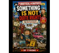 UNOFFICIAL AND UNAPPROVED SOMETHING IS NOT QUITE RIGHT!: Unofficial and Unapproved: Something Is Not Quite Right! The Hilarious Spot-the-Oddity Puzzle ... Packed with Things That Aren't Quite Right!