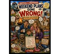 UNOFFICIAL AND UNAPPROVED - WEEKEND PLANS GONE WRONG: he Unofficial and Unapproved Guide to Everything That Can Go Wrong Between Friday and Sunday