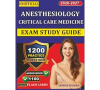 Unofficial Anesthesiology Critical Care Medicine Exam Study Guide: Complete Prep with 1200 Exam-Style Questions And Full Rationales