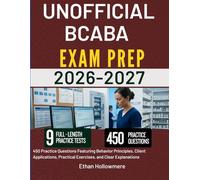 UNOFFICIAL BCABA EXAM PREP 2026-2027: 450 Practice Questions Featuring Behavior Principles, Client Applications, Practical Exercises, and Clear Explanations