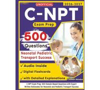Unofficial C-NPT Exam Study Guide: 500 Domain-Based Questions with Expert Written Rationales for Neonatal and Pediatric Transport Success