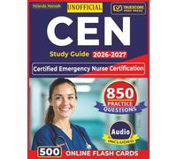 Unofficial CEN Study Guide 2026-2027: 850 Realistic Practice Questions with Step-By-Step Answer Explanations for the Certified Emergency Nurse Certification
