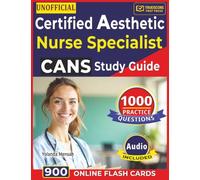 Unofficial Certified Aesthetic Nurse Specialist (CANS) Study Guide: 1000 Practice Questions with Detailed Answer Explanation Covering All Domains for Exam Success