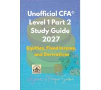 Unofficial CFA® Level 1 Part 2 Study Guide 2027: Equities, Fixed Income, and Derivatives