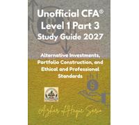 Unofficial CFA® Level 1 Part 3 Study Guide 2027: Alternative Investments, Portfolio Construction, and Ethical and Professional Standards