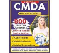 Unofficial CMDA Exam Prep 2026-2027: 800 Practice Questions & Detailed Explanations for the Certified Medical Device Auditor Certification