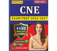 Unofficial CNE Exam Prep 2026-2027: Get Ready in 60 Days with 1150 Detailed Practice Questions and Step-by-Step Rationales