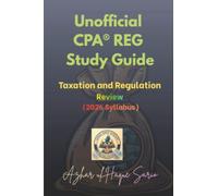 Unofficial CPA® REG Study Guide: Taxation and Regulation Review (2026 Syllabus)