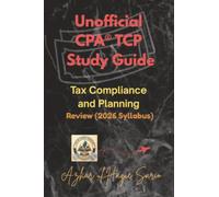 Unofficial CPA® TCP Study Guide: Tax Compliance and Planning Review (2026 Syllabus)