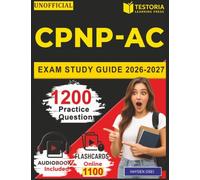 Unofficial CPNP-AC Exam Study Guide 2026-2027: 1200 Practice Questions with Answers for Certified Pediatric Nurse Practitioner Acute Care Certification