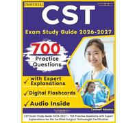 Unofficial CST Exam Study Guide 2026-2027: 700 Practice Questions with Expert Explanations for the Certified Surgical Technologist Certifications , an Independent Learning Material