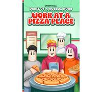 Unofficial Diary of a Roblox Noob: Work at a Pizza Place (Book 7)