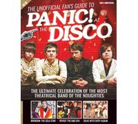 Unofficial Fan's Guide to Panic! At the Disco / Ultimate Gift for Fans (Paperback): From Emo-Era Breakthroughs to Stadium Anthems-Explore The Albums, Lyrics & Iconic Moments of a Pop-Rock Phenomenon.