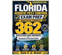 Unofficial Florida Aquatic Pest Control Exam Prep Multiple Choice:: 362 Questions And Answers With Detailed Explanations