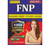 Unofficial FNP Board Prep Study Guide: 1200 Practice Questions with Detailed Answers and Rationales
