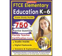 Unofficial FTCE Elementary Education K-6 Exam Study Guide: 750 Practice Questions with In-Depth Explanations for the Florida Teacher Certification Exam