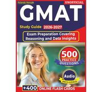 Unofficial GMAT Study Guide 2026 - 2027: 500 Exam Style Practice Questions, Step-by-Step Rationales for Exam Preparation Covering Reasoning and Data Insights