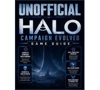 UNOFFICIAL HALO CAMPAIGN EVOLVED GAME GUIDE: Master Every Mission, Defeat Every Covenant Force, Discover Hidden Skulls and Secrets, Optimize Every Weapon, and Complete the Campaign Like a Veteran