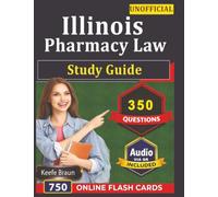 Unofficial Illinois Pharmacy Law Study Guide: MPJE Prep with 350 Exam-Style Realistic practice Questions With Detailed Explanation