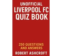 Unofficial Liverpool FC Quiz Book: 250 Questions and answers to test your knowledge of the reds
