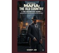 Unofficial Mafia: The Old Country - The Definitive Guide: Master Enzo’s Sicily with Expert Walkthroughs, Collectibles, and Secrets