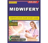 Unofficial Midwifery Certification Exam Study Guide: 1050 High Quality Exam Style Practice Questions with Detailed Rationales
