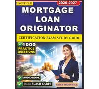 Unofficial Mortgage Loan Originator Certification Exam Study Guide: Mortgage Basics Under the SAFE Act, 1,000 Exam-Style Practice Questions with Detailed Rationales, and Practical Strategies