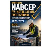 Unofficial NABCEP PV Installation Professional Certification Exam Prep 2026-2027: 500 Original Practice Questions With Answers And Detailed Explanations