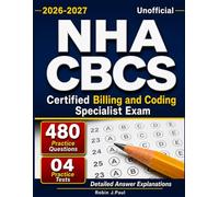 Unofficial NHA CBCS Study Guide 2026-2027:480 Practice Questions with Detailed Answers Explanations for Certified Billing and Coding Specialist Exam Prep